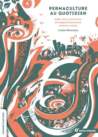 Permaculture au quotidien : jardin, santé, gouvernance, développement personnel, éducation, cuisine