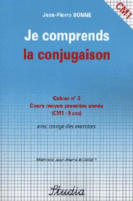 Je comprends la conjugaison, cahier n°3, cours moyen, première année (CM1-9 ans) : avec corrigé des exercices
