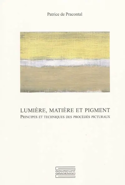 Lumière, matière et pigment : principes et techniques des procédés picturaux