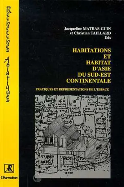 Habitations et habitats de l'Asie du Sud-Est continentale : pratiques et représentations de l'espace