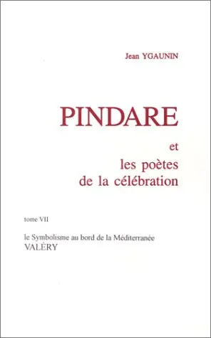 Pindare et les poètes de la célébration. Vol. 7. Le symbolisme au bord de la Méditerranée : Valéry