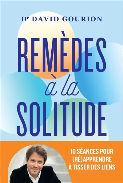 Remèdes à la solitude : 10 séances pour (ré)apprendre à tisser des liens