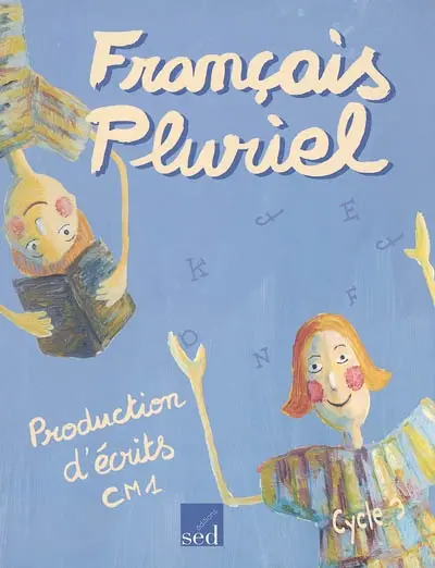 Français pluriel : production d'écrits CM1, cycle 3