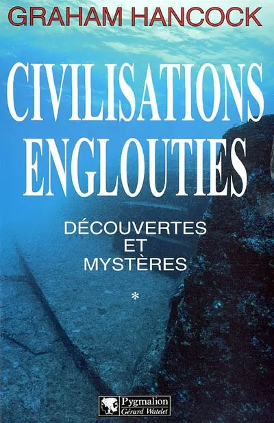 Civilisations englouties : découvertes et mystères. Vol. 1
