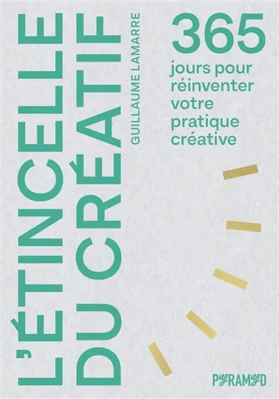 L'étincelle du créatif : 365 jours pour réinventer votre pratique créative