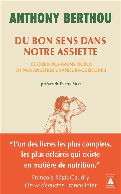 Du bon sens dans notre assiette : ce que nous avons oublié de nos ancêtres chasseurs-cueilleurs : essai