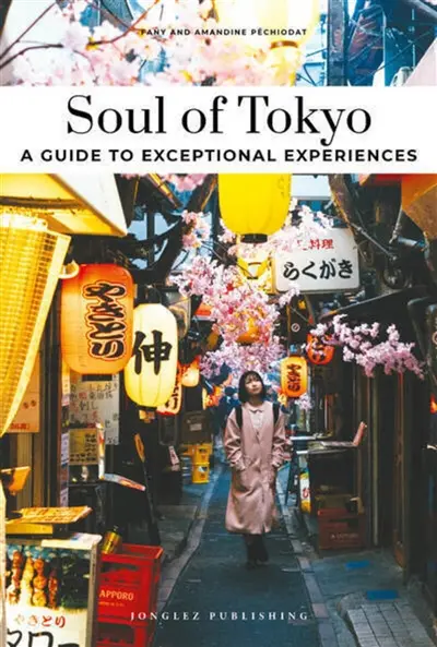 Soul of Tokyo : a guide to exceptional experiences