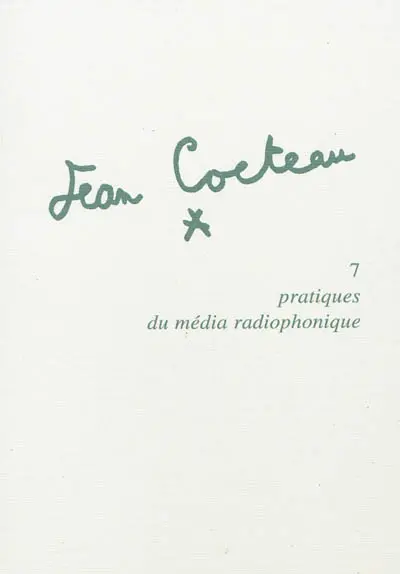 Jean Cocteau. Vol. 7. Pratiques du média radiophonique