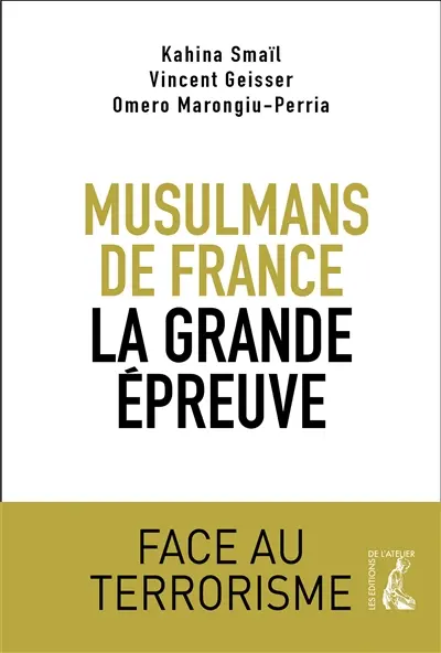 Musulmans de France : la grande épreuve : face au terrorisme