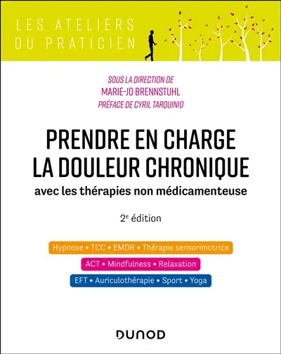 Prendre en charge la douleur chronique avec les thérapies non médicamenteuses : hypnose, TCC, EMDR, thérapie sensorimotrice, ACT, mindfulness, relaxation, EFT, auriculothérapie, sport, yoga