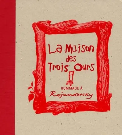 La maison des trois ours : hommage à Rojankovsky