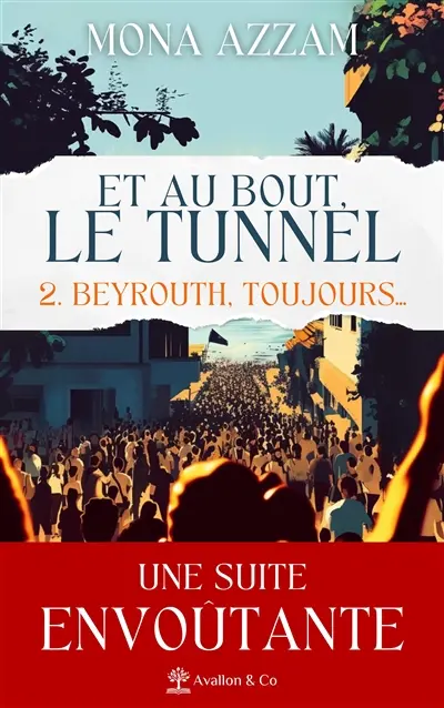Et au bout, le tunnel. Vol. 2. Beyrouth, toujours...