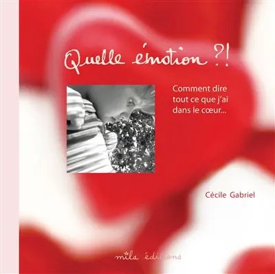 Quelle émotion ?! : comment dire tout ce que j'ai dans le coeur...