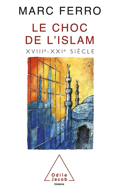 Le choc de l'Islam : XVIIIe-XXIe siècle