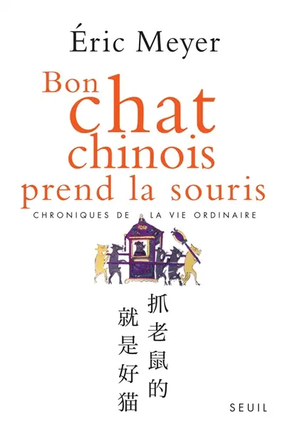 Bon chat chinois prend la souris : chroniques de la vie ordinaire