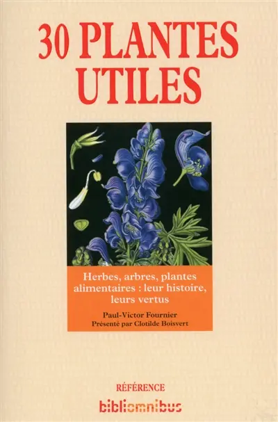 30 plantes utiles : herbes, arbres, plantes alimentaires : leur histoire, leurs vertus