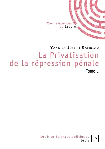 La privatisation de la répression pénale. Vol. 1