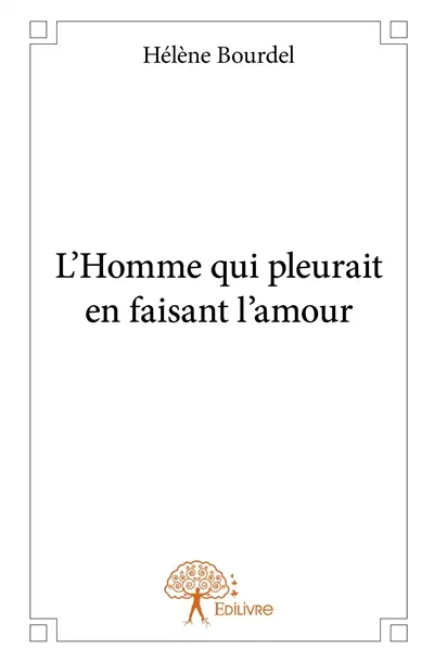 L'homme qui pleurait en faisant l'amour