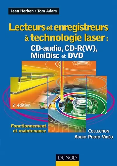 Lecteurs et enregistreurs à technologie laser : CD audio, CD-R(W), MiniDisc et DVD : fonctionnement et maintenance