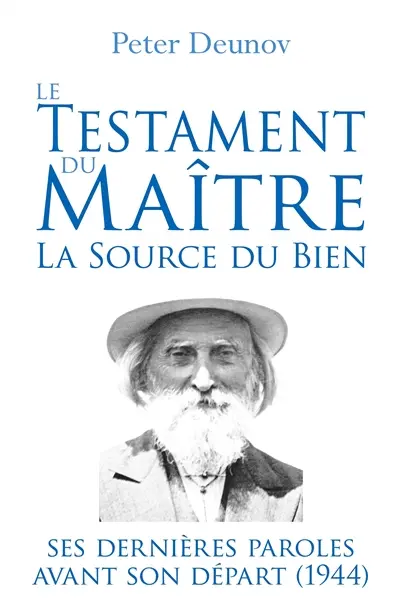 Le Testament du Maître : la Source du Bien : Ses dernières paroles avant son départ (1944)