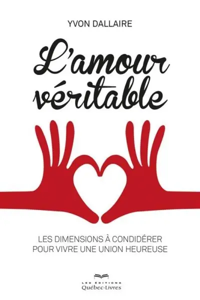 L'amour véritable : les dimensions à considérer pour vivre une union heureuse