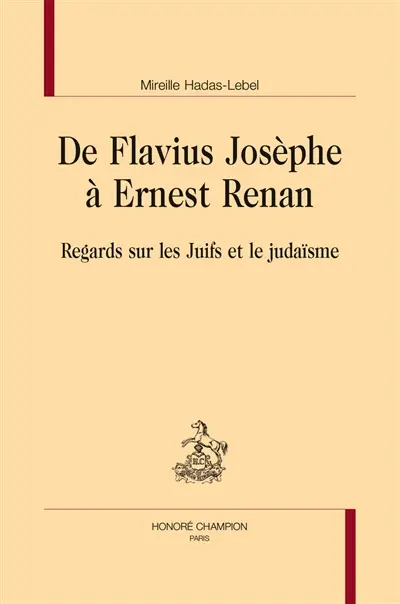De Flavius Josèphe à Ernest Renan : regards sur les Juifs et le judaïsme