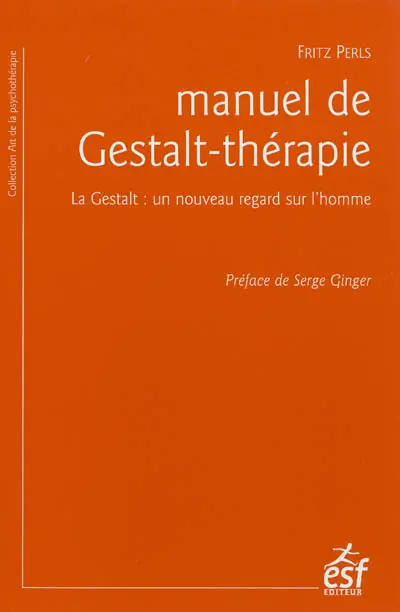 Manuel de Gestalt-thérapie : la Gestalt : un nouveau regard sur l'homme