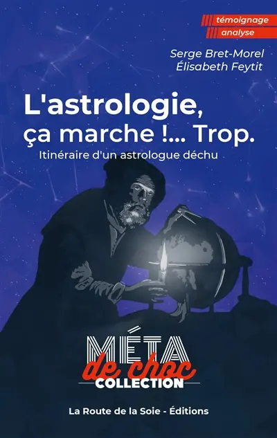 L'astrologie, ça marche !...Trop : Itinéraire d'un astrologue déchu
