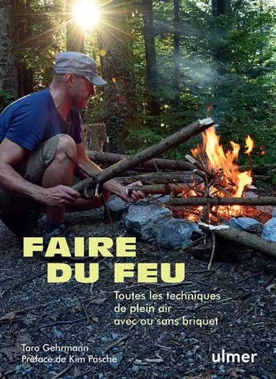 Faire du feu : toutes les techniques de plein air avec ou sans briquet