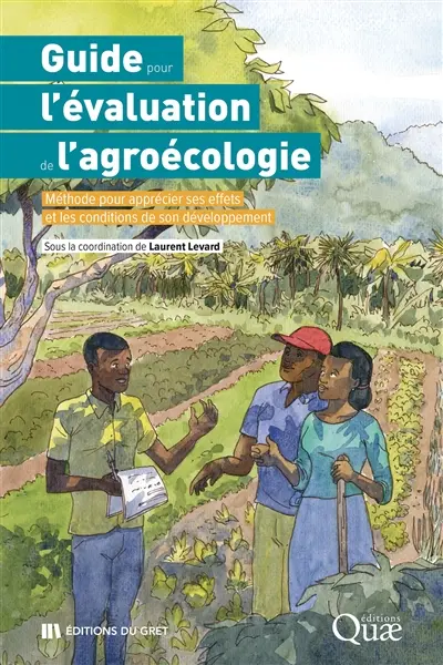 Guide pour l'évaluation de l'agroécologie : méthode pour apprécier ses effets et les conditions de son développement