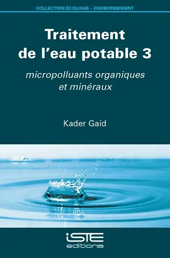 Traitement de l'eau potable. Vol. 3. Micropolluants organiques et minéraux