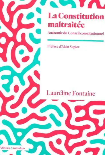 La Constitution maltraitée : anatomie du Conseil constitutionnel