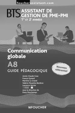Communication globale A8, BTS assistant de gestion de PME-PMI, 1re et 2e années : guide pédagogique