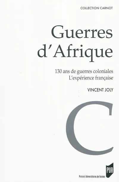 Guerres d'Afrique : 130 ans de guerres coloniales, l'expérience française