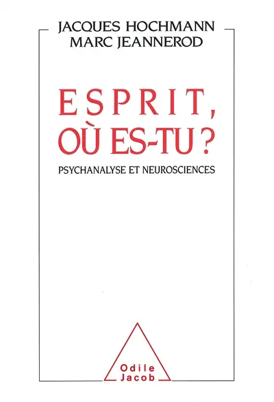 Esprit où es-tu ? : psychanalyse et neurosciences