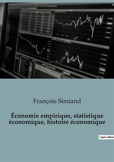 Economie empirique, statistique économique, histoire économique : Les rouages invisibles de l'économie dévoilés