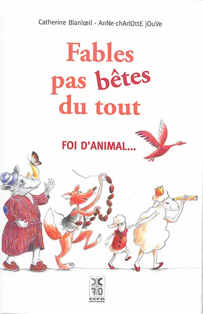 Fables pas bêtes du tout : foi d'animal...
