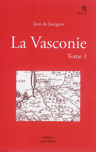 La Vasconie, étude historique et critique : sur les origines du royaume de Navarre, du duché de Gascogne, des comtés de Comminges, d'Aragon de Foix, de Bigorre d'Alava et de Biscaye, de la vicomté de Béarn et des grands fiefs du duché de Gascogne. Vol. 1