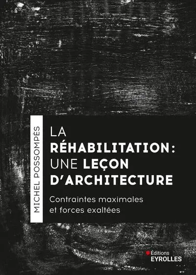 La réhabilitation, une leçon d'architecture : contraintes maximales et forces exaltées