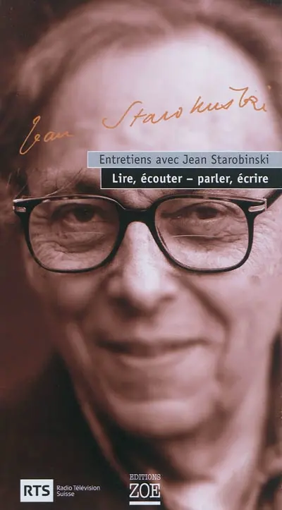 Entretiens avec Jean Starobinski : lire, écouter-parler, écrire