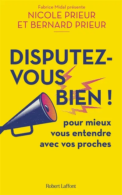 Disputez-vous bien ! : pour mieux vous entendre avec vos proches