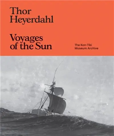 Thor Heyerdahl : Voyages of the Sun