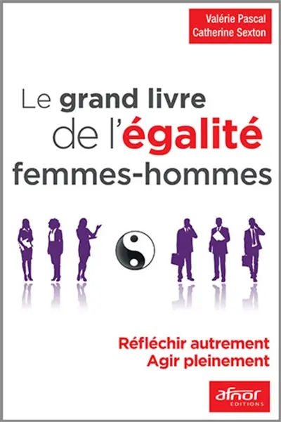 Le grand livre de l'égalité femmes-hommes : réfléchir autrement, agir pleinement