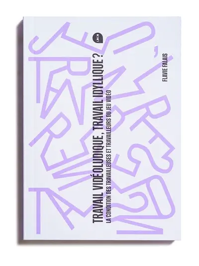 Travail vidéoludique, travail idyllique ? : la condition des travailleuses et travailleurs du jeu vidéo