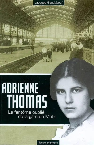 Adrienne Thomas : le fantôme oublié de la gare de Metz