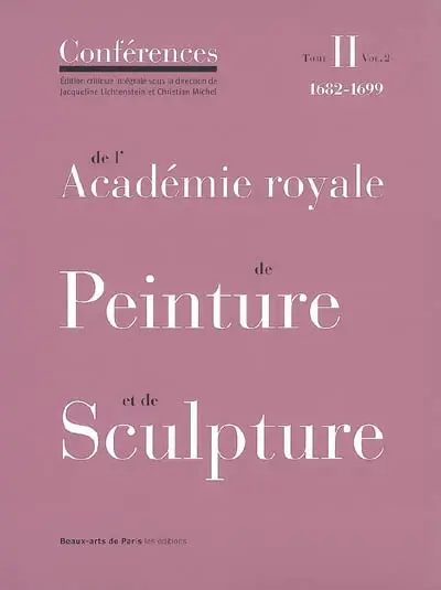 Conférences de l'Académie royale de peinture et de sculpture. Vol. 2-2. Les conférences au temps de Guillet de Saint-Georges : 1682-1699