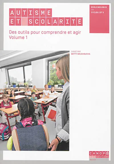 Autisme et scolarité. Vol. 1. Des outils pour comprendre et agir : école inclusive, cycles 2 et 3