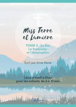 MISS TERRE ET LUMIERE - TOME 3 : EN ETE : LIVRE D'EVEIL A DIEU