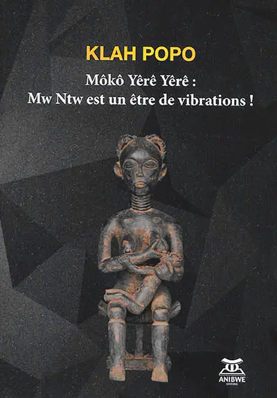 Môko Yêrê Yêrê : Mw Ntw est un être de vibrations !