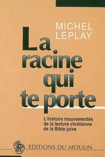 La racine qui te porte : l'histoire mouvementée de la lecture chrétienne de la Bible juive